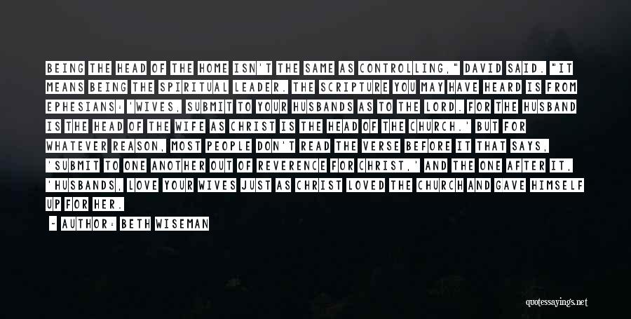 Beth Wiseman Quotes: Being The Head Of The Home Isn't The Same As Controlling, David Said. It Means Being The Spiritual Leader. The