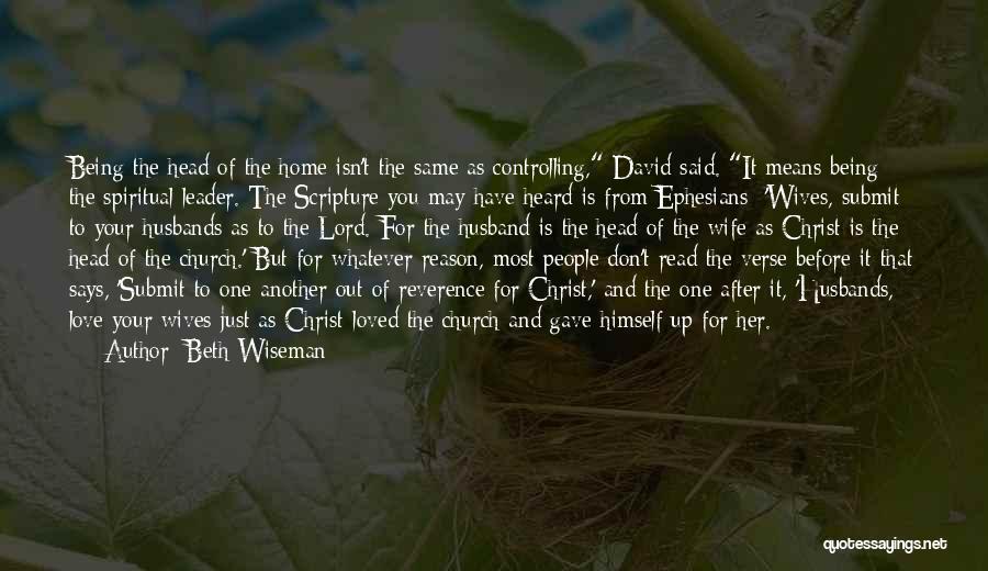 Beth Wiseman Quotes: Being The Head Of The Home Isn't The Same As Controlling, David Said. It Means Being The Spiritual Leader. The