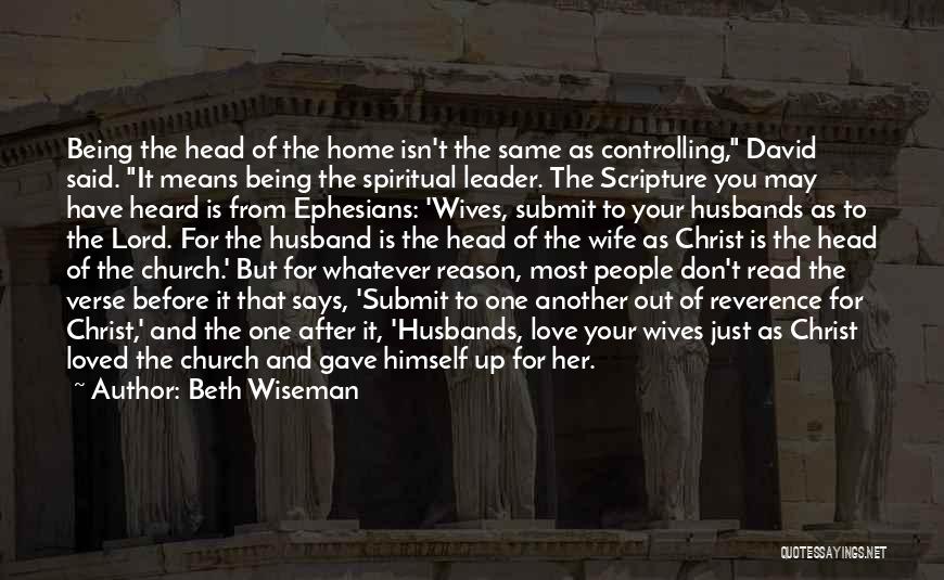 Beth Wiseman Quotes: Being The Head Of The Home Isn't The Same As Controlling, David Said. It Means Being The Spiritual Leader. The