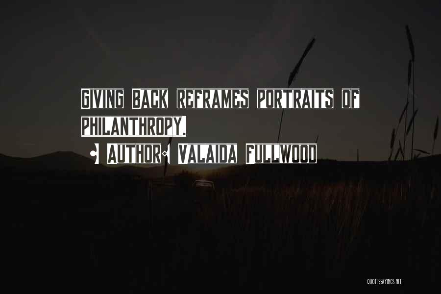 Valaida Fullwood Quotes: Giving Back Reframes Portraits Of Philanthropy.