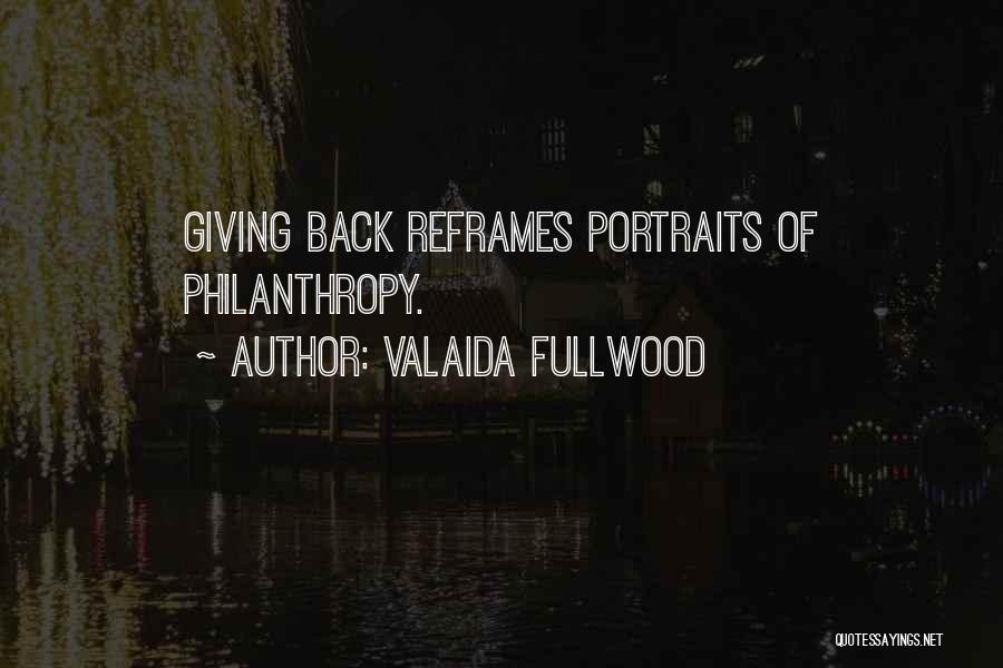 Valaida Fullwood Quotes: Giving Back Reframes Portraits Of Philanthropy.