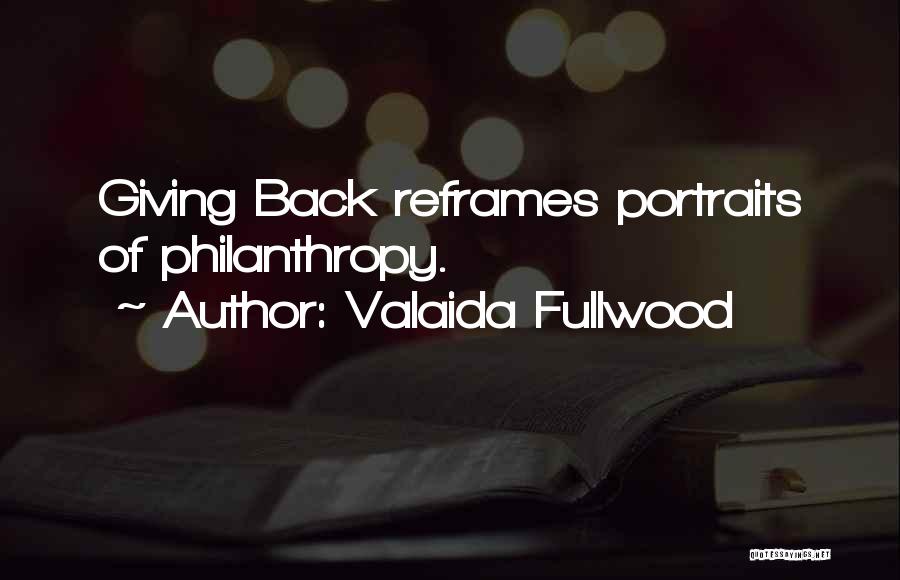 Valaida Fullwood Quotes: Giving Back Reframes Portraits Of Philanthropy.