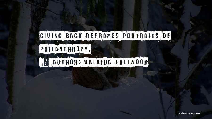 Valaida Fullwood Quotes: Giving Back Reframes Portraits Of Philanthropy.