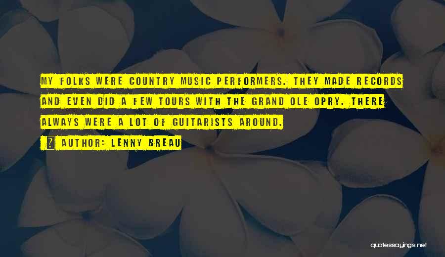 Lenny Breau Quotes: My Folks Were Country Music Performers. They Made Records And Even Did A Few Tours With The Grand Ole Opry.