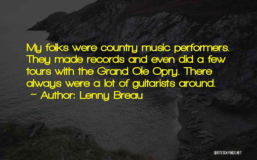 Lenny Breau Quotes: My Folks Were Country Music Performers. They Made Records And Even Did A Few Tours With The Grand Ole Opry.