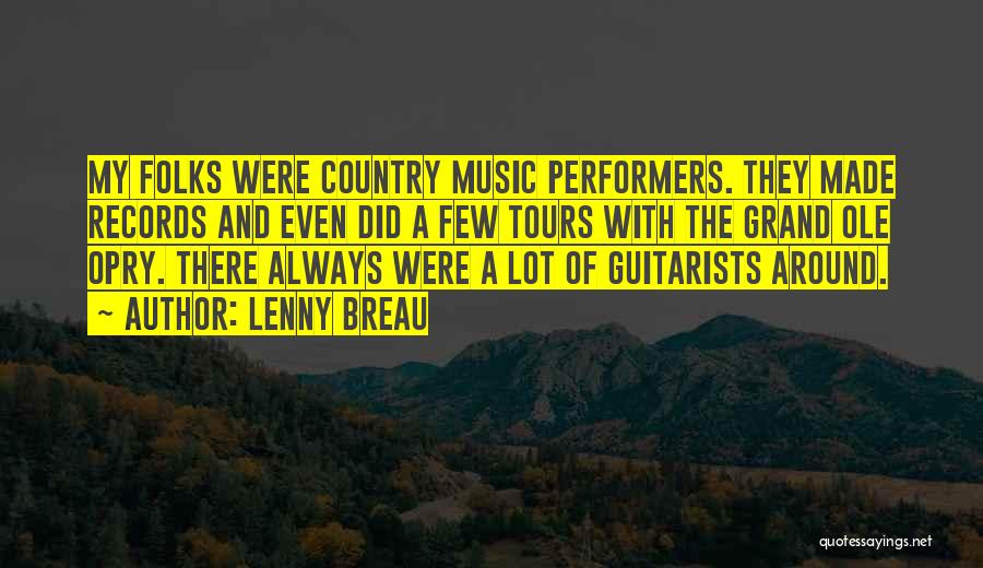 Lenny Breau Quotes: My Folks Were Country Music Performers. They Made Records And Even Did A Few Tours With The Grand Ole Opry.