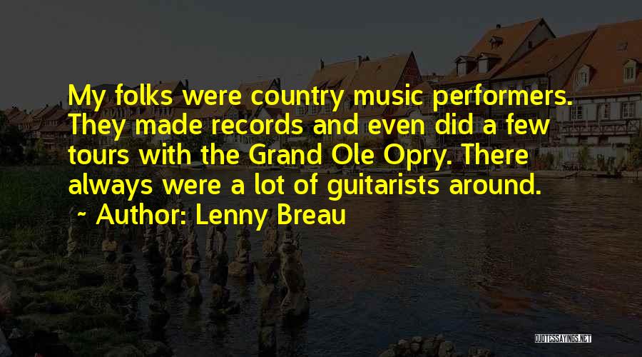 Lenny Breau Quotes: My Folks Were Country Music Performers. They Made Records And Even Did A Few Tours With The Grand Ole Opry.