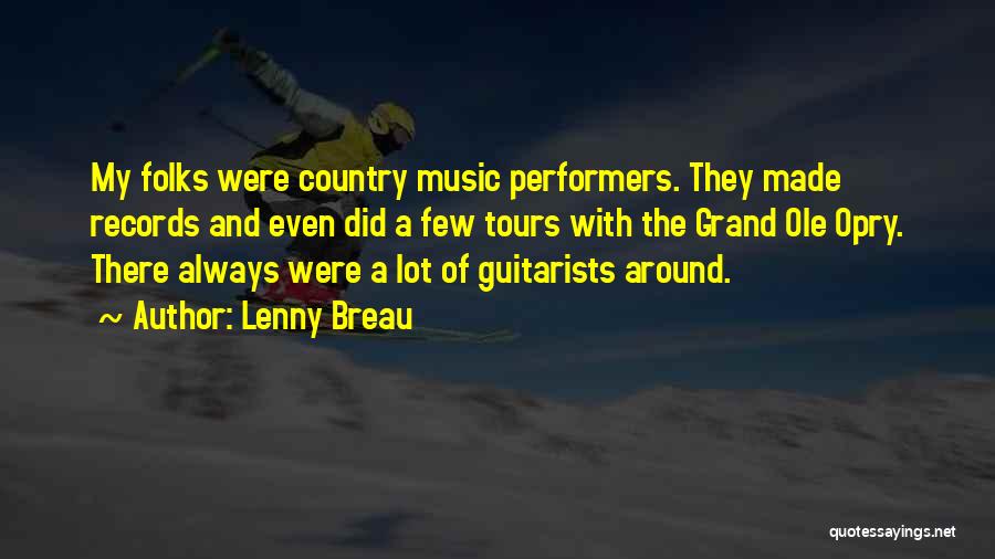 Lenny Breau Quotes: My Folks Were Country Music Performers. They Made Records And Even Did A Few Tours With The Grand Ole Opry.