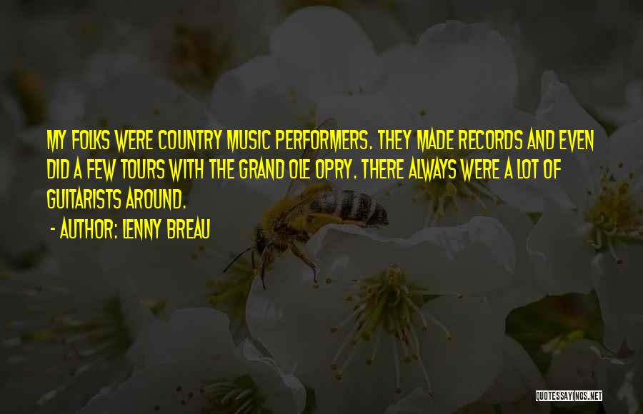 Lenny Breau Quotes: My Folks Were Country Music Performers. They Made Records And Even Did A Few Tours With The Grand Ole Opry.