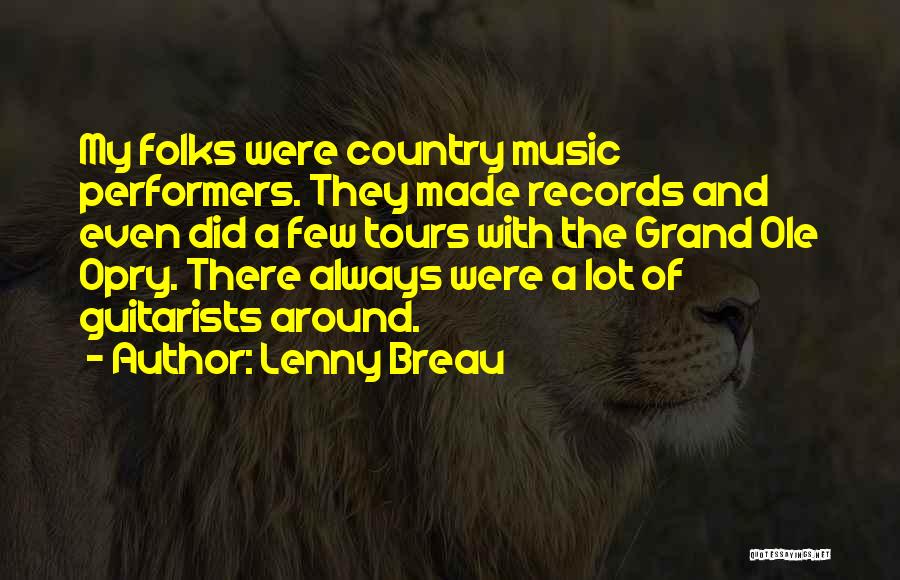 Lenny Breau Quotes: My Folks Were Country Music Performers. They Made Records And Even Did A Few Tours With The Grand Ole Opry.