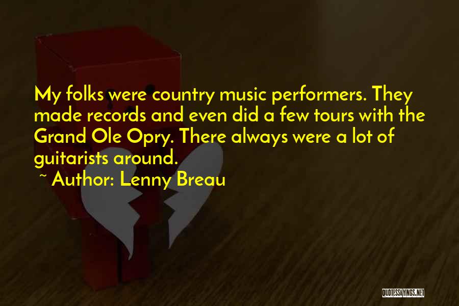 Lenny Breau Quotes: My Folks Were Country Music Performers. They Made Records And Even Did A Few Tours With The Grand Ole Opry.