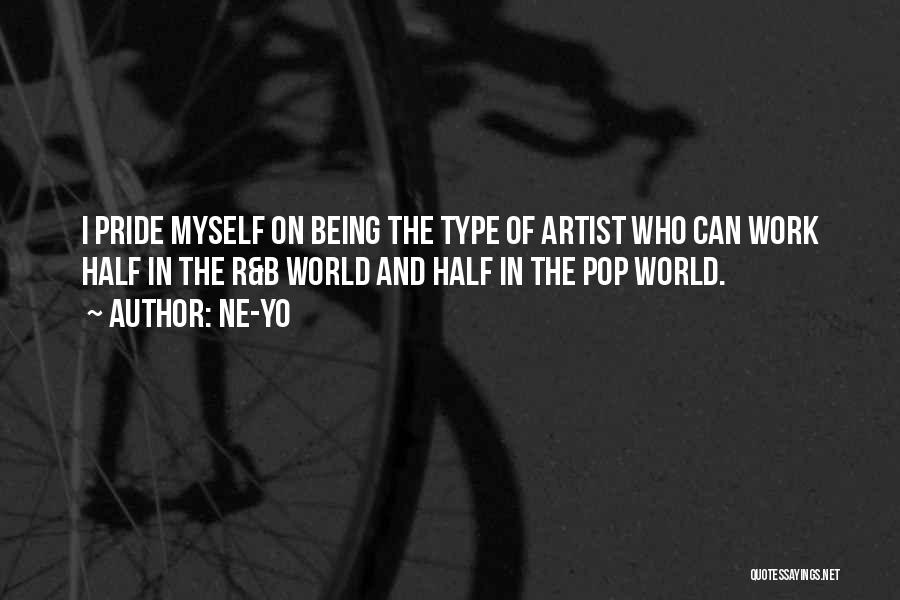 Ne-Yo Quotes: I Pride Myself On Being The Type Of Artist Who Can Work Half In The R&b World And Half In