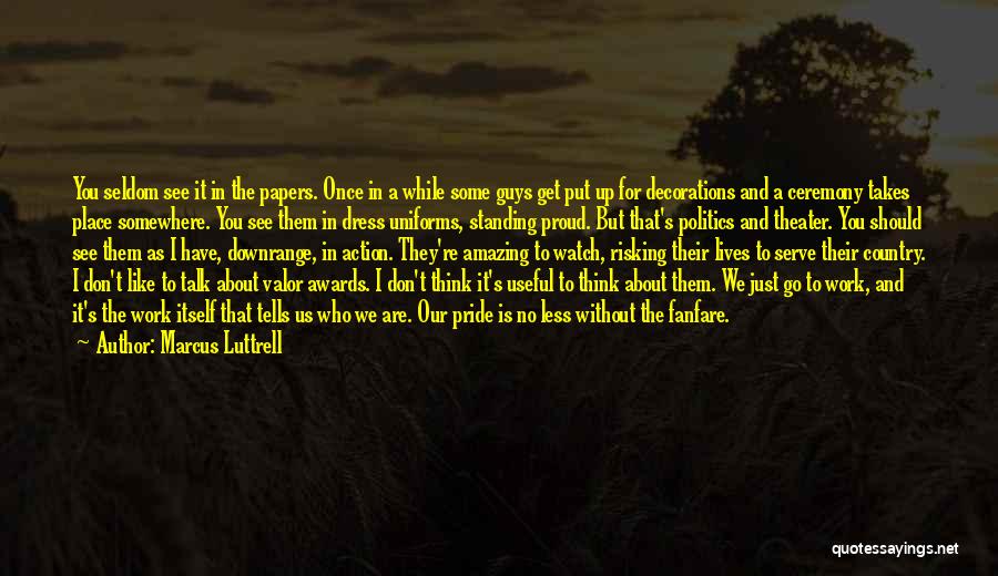 Marcus Luttrell Quotes: You Seldom See It In The Papers. Once In A While Some Guys Get Put Up For Decorations And A