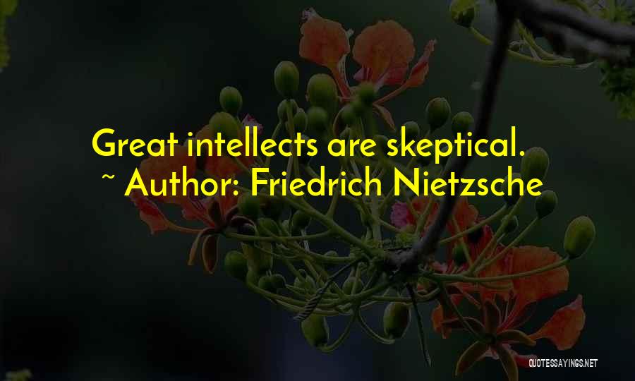 Friedrich Nietzsche Quotes: Great Intellects Are Skeptical.