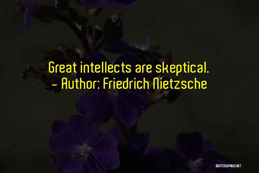 Friedrich Nietzsche Quotes: Great Intellects Are Skeptical.