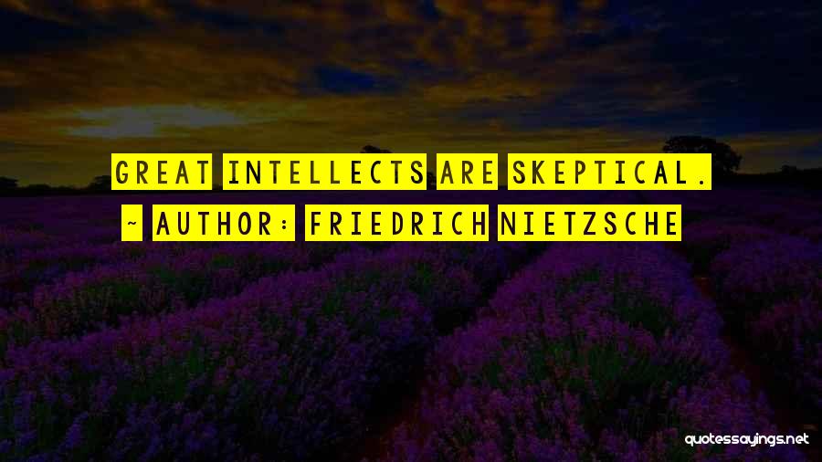 Friedrich Nietzsche Quotes: Great Intellects Are Skeptical.