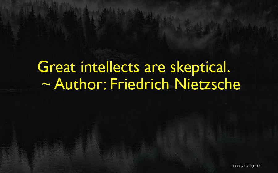 Friedrich Nietzsche Quotes: Great Intellects Are Skeptical.