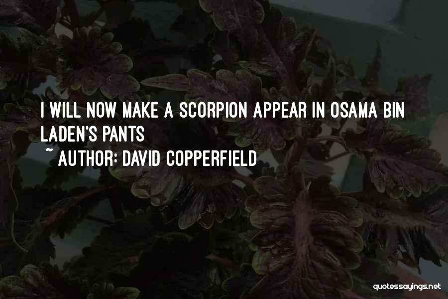 David Copperfield Quotes: I Will Now Make A Scorpion Appear In Osama Bin Laden's Pants
