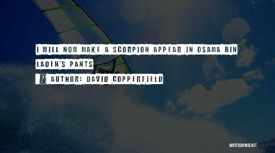 David Copperfield Quotes: I Will Now Make A Scorpion Appear In Osama Bin Laden's Pants