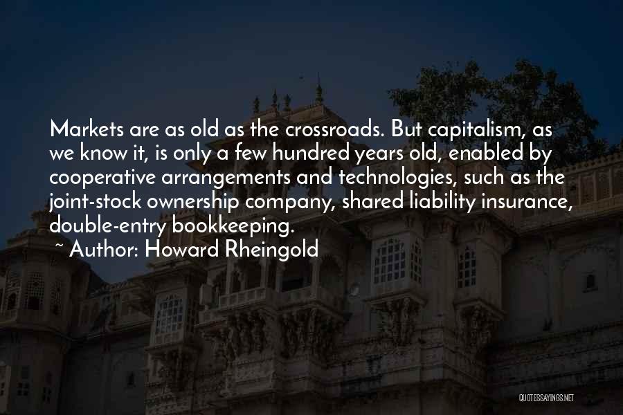 Howard Rheingold Quotes: Markets Are As Old As The Crossroads. But Capitalism, As We Know It, Is Only A Few Hundred Years Old,