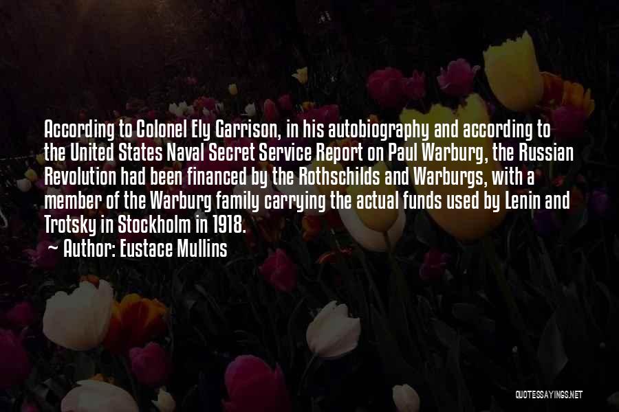 Eustace Mullins Quotes: According To Colonel Ely Garrison, In His Autobiography And According To The United States Naval Secret Service Report On Paul