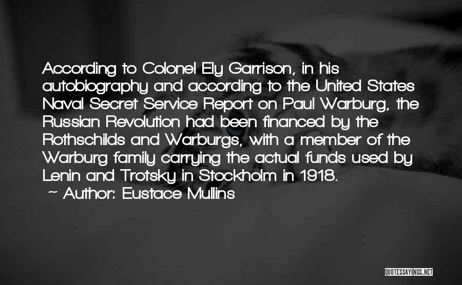Eustace Mullins Quotes: According To Colonel Ely Garrison, In His Autobiography And According To The United States Naval Secret Service Report On Paul