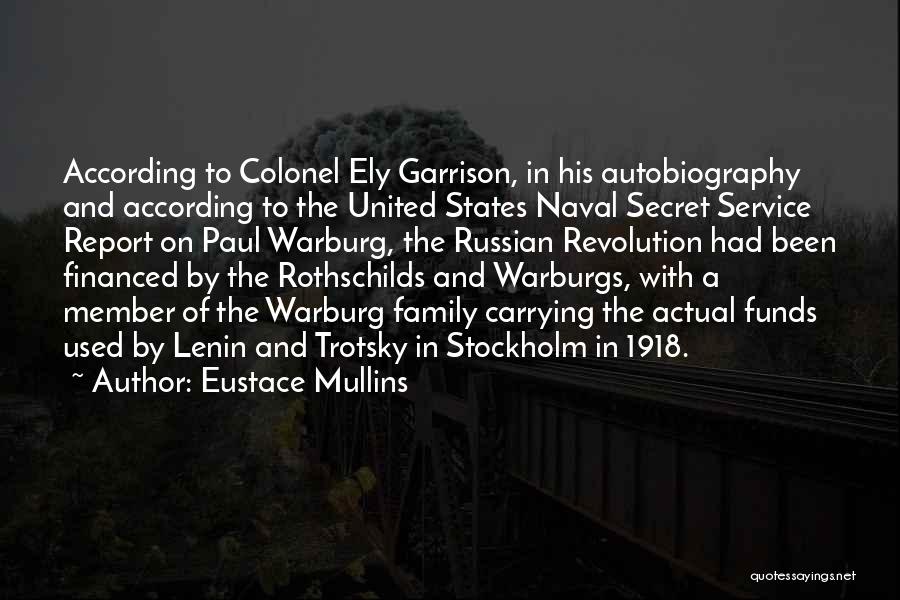 Eustace Mullins Quotes: According To Colonel Ely Garrison, In His Autobiography And According To The United States Naval Secret Service Report On Paul