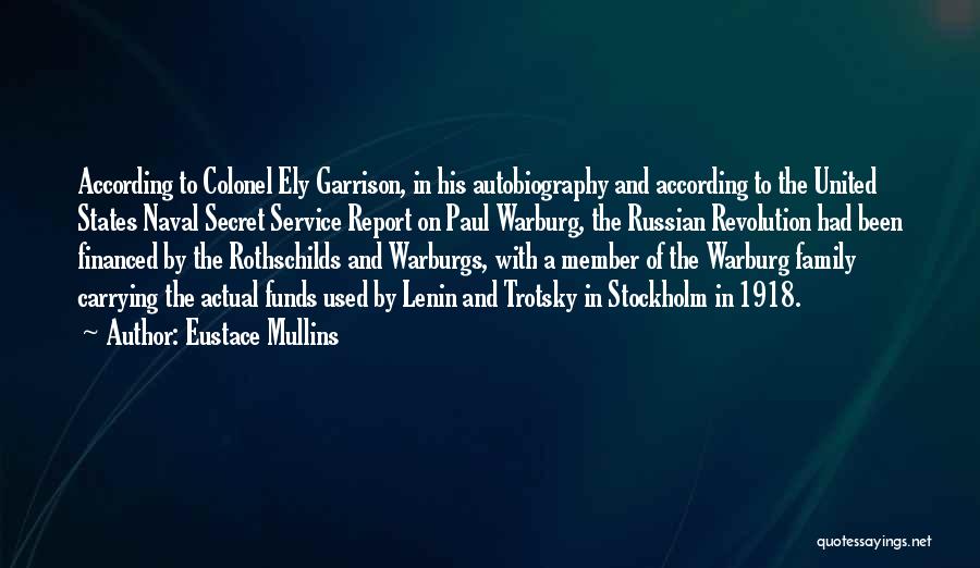 Eustace Mullins Quotes: According To Colonel Ely Garrison, In His Autobiography And According To The United States Naval Secret Service Report On Paul