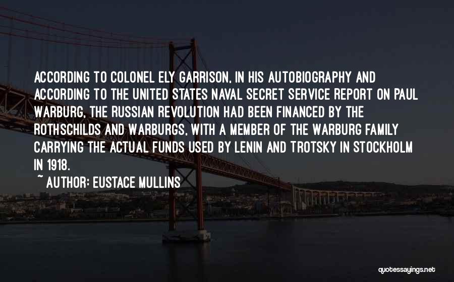 Eustace Mullins Quotes: According To Colonel Ely Garrison, In His Autobiography And According To The United States Naval Secret Service Report On Paul