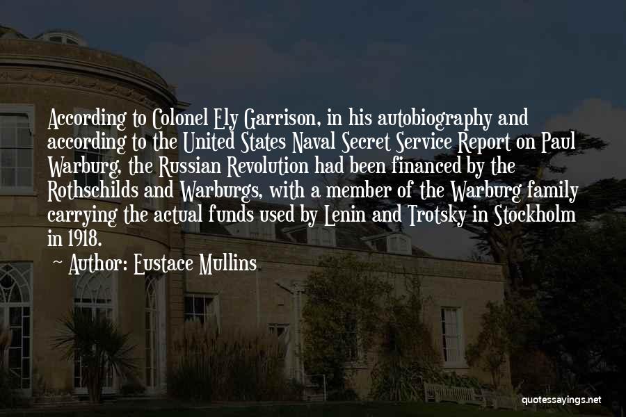 Eustace Mullins Quotes: According To Colonel Ely Garrison, In His Autobiography And According To The United States Naval Secret Service Report On Paul