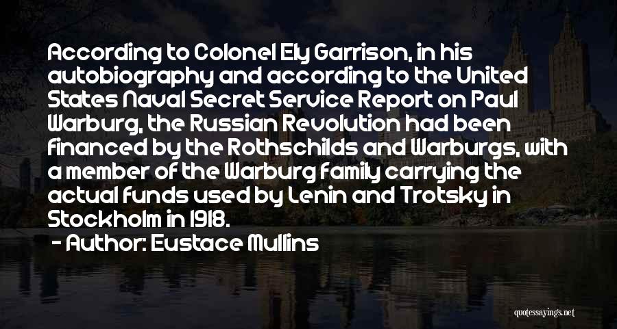 Eustace Mullins Quotes: According To Colonel Ely Garrison, In His Autobiography And According To The United States Naval Secret Service Report On Paul