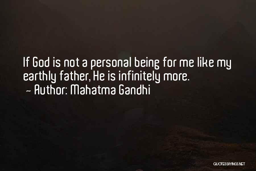 Mahatma Gandhi Quotes: If God Is Not A Personal Being For Me Like My Earthly Father, He Is Infinitely More.