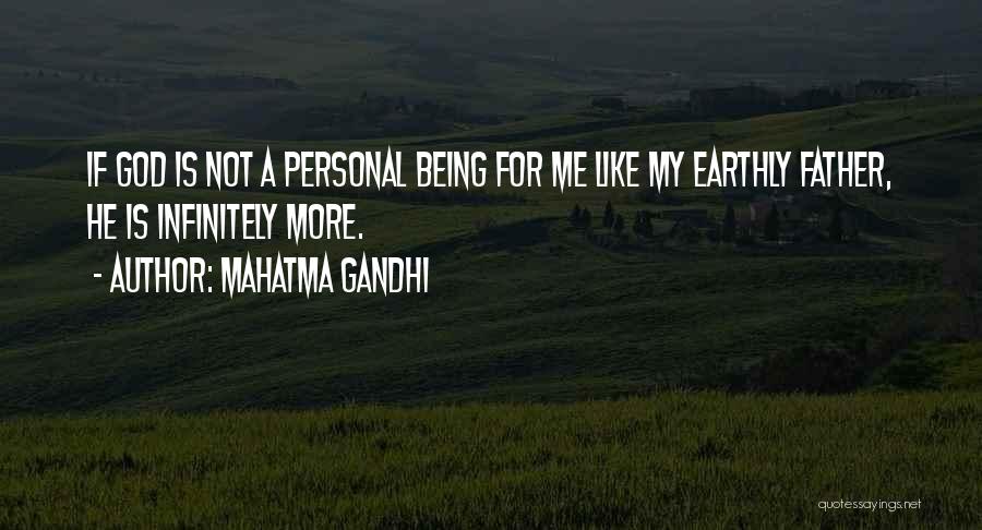 Mahatma Gandhi Quotes: If God Is Not A Personal Being For Me Like My Earthly Father, He Is Infinitely More.