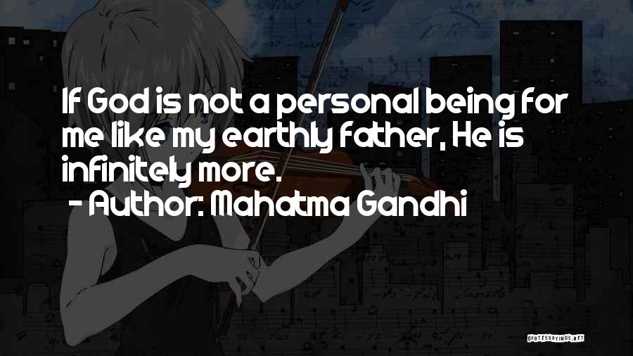 Mahatma Gandhi Quotes: If God Is Not A Personal Being For Me Like My Earthly Father, He Is Infinitely More.
