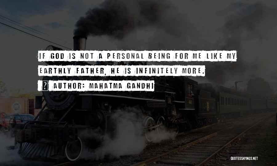 Mahatma Gandhi Quotes: If God Is Not A Personal Being For Me Like My Earthly Father, He Is Infinitely More.