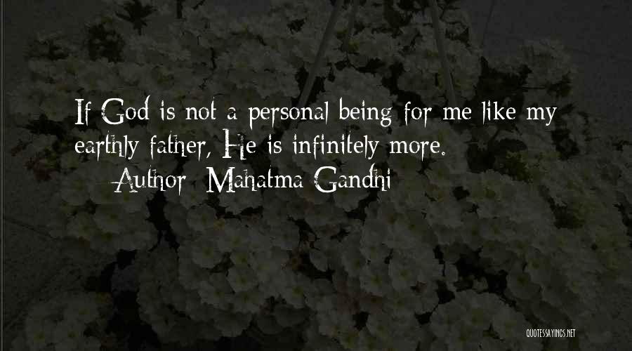Mahatma Gandhi Quotes: If God Is Not A Personal Being For Me Like My Earthly Father, He Is Infinitely More.