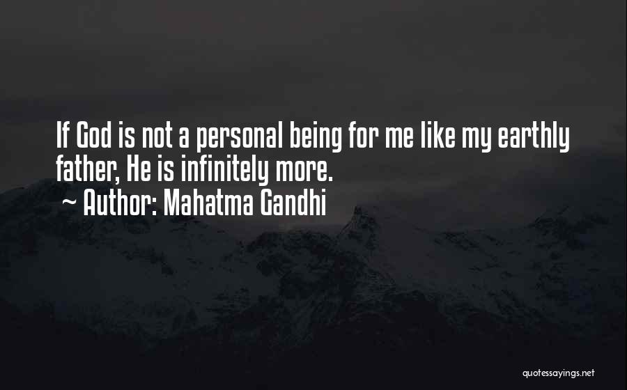 Mahatma Gandhi Quotes: If God Is Not A Personal Being For Me Like My Earthly Father, He Is Infinitely More.