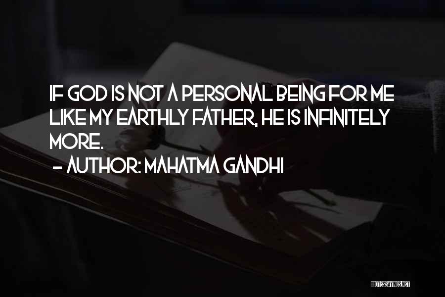 Mahatma Gandhi Quotes: If God Is Not A Personal Being For Me Like My Earthly Father, He Is Infinitely More.