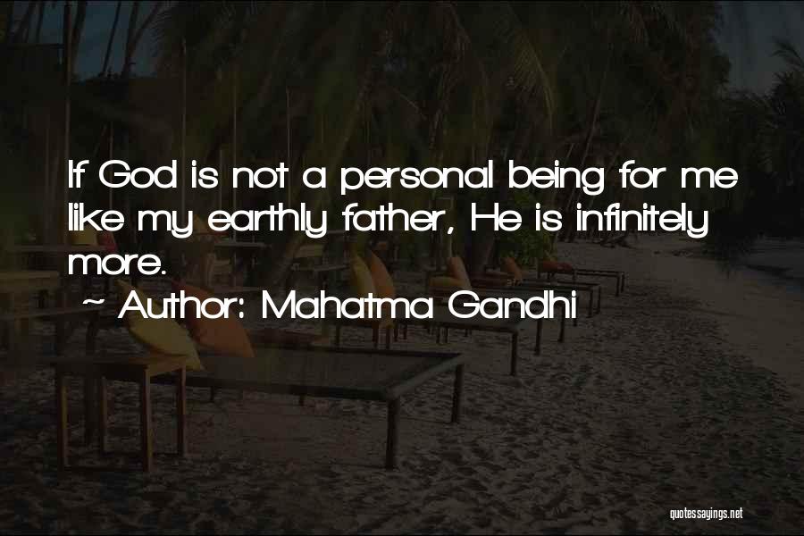 Mahatma Gandhi Quotes: If God Is Not A Personal Being For Me Like My Earthly Father, He Is Infinitely More.