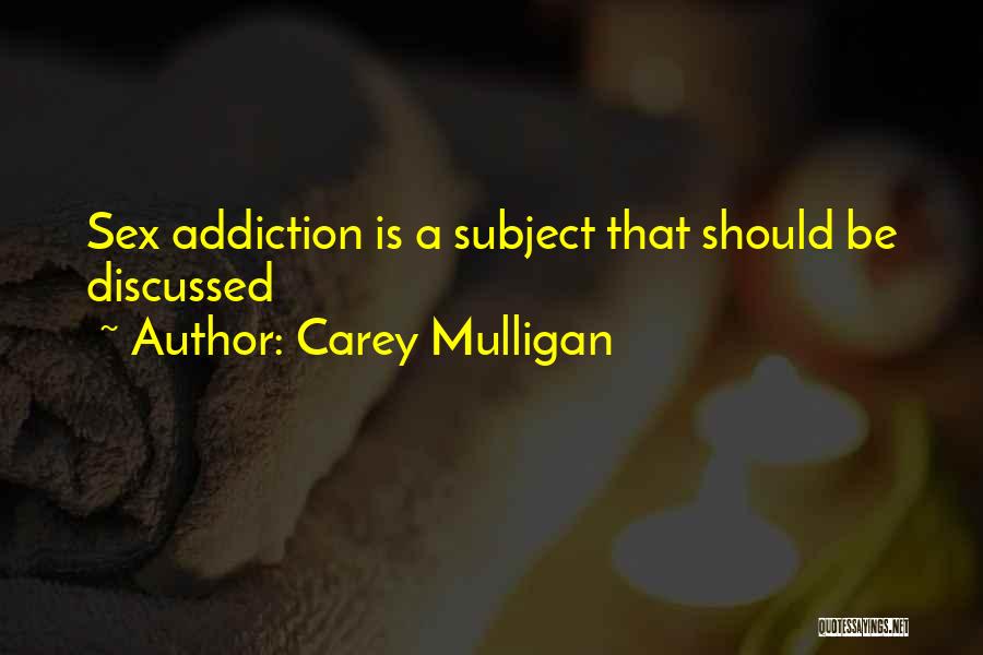 Carey Mulligan Quotes: Sex Addiction Is A Subject That Should Be Discussed