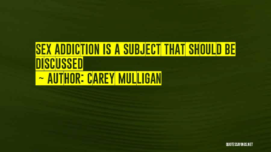 Carey Mulligan Quotes: Sex Addiction Is A Subject That Should Be Discussed
