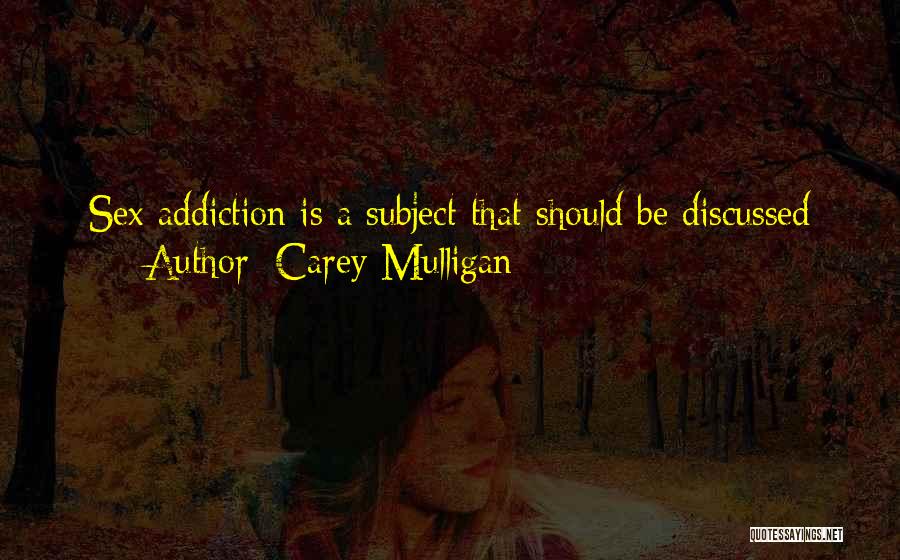 Carey Mulligan Quotes: Sex Addiction Is A Subject That Should Be Discussed