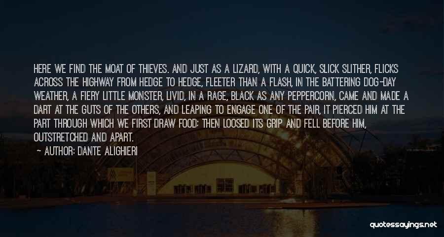 Dante Alighieri Quotes: Here We Find The Moat Of Thieves. And Just As A Lizard, With A Quick, Slick Slither, Flicks Across The