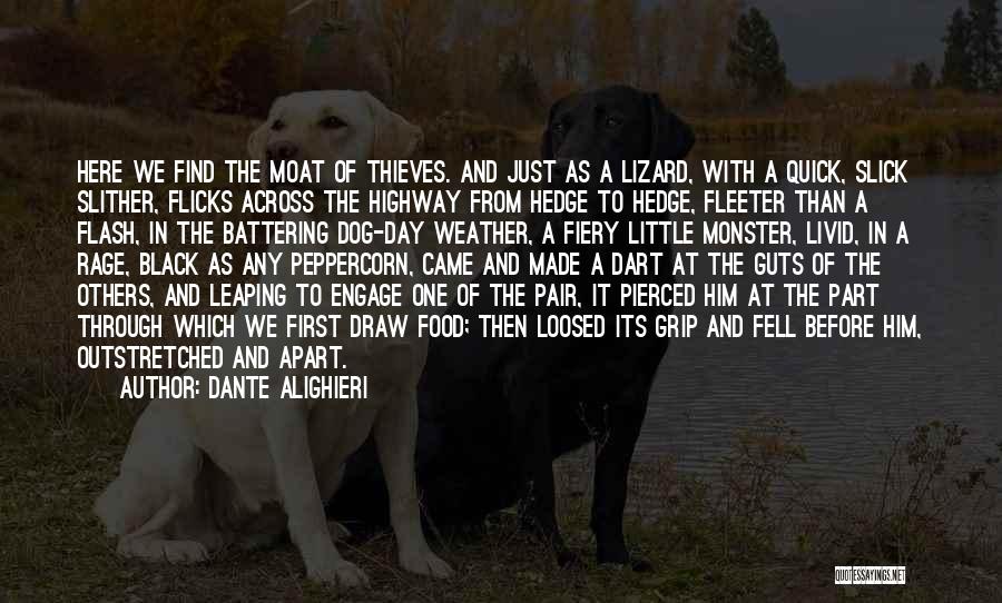 Dante Alighieri Quotes: Here We Find The Moat Of Thieves. And Just As A Lizard, With A Quick, Slick Slither, Flicks Across The