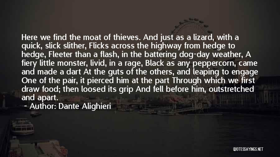 Dante Alighieri Quotes: Here We Find The Moat Of Thieves. And Just As A Lizard, With A Quick, Slick Slither, Flicks Across The