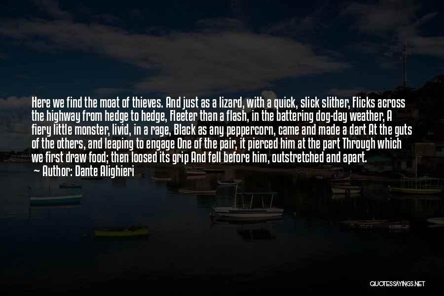 Dante Alighieri Quotes: Here We Find The Moat Of Thieves. And Just As A Lizard, With A Quick, Slick Slither, Flicks Across The