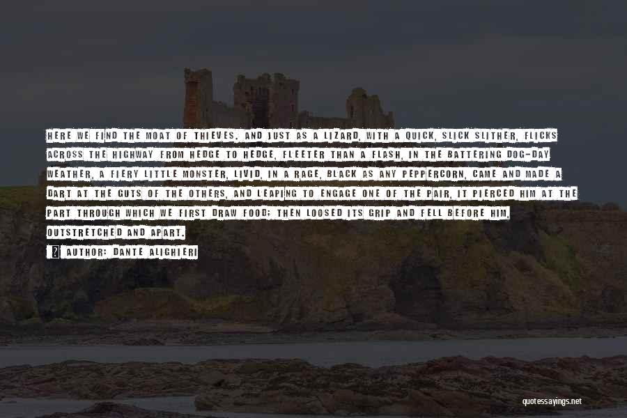 Dante Alighieri Quotes: Here We Find The Moat Of Thieves. And Just As A Lizard, With A Quick, Slick Slither, Flicks Across The