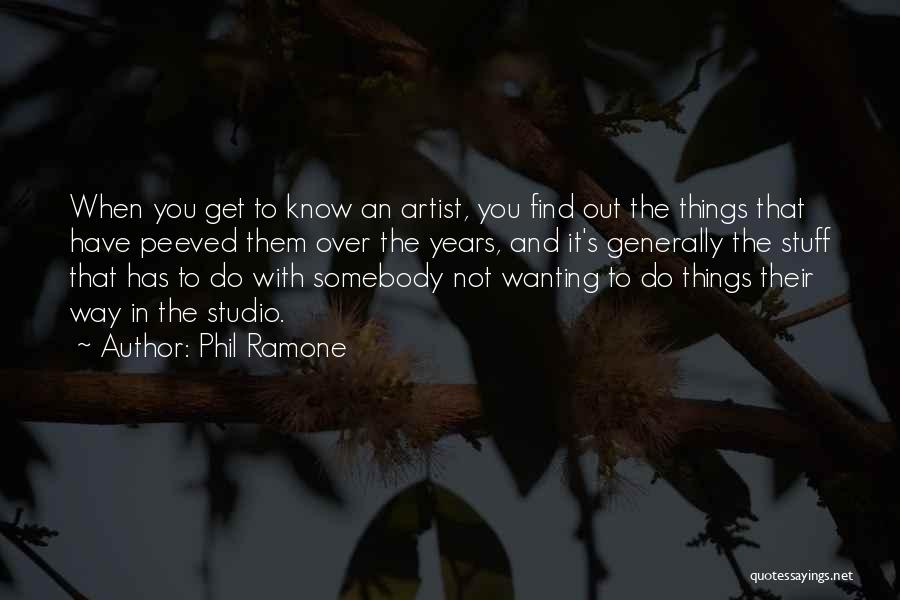 Phil Ramone Quotes: When You Get To Know An Artist, You Find Out The Things That Have Peeved Them Over The Years, And