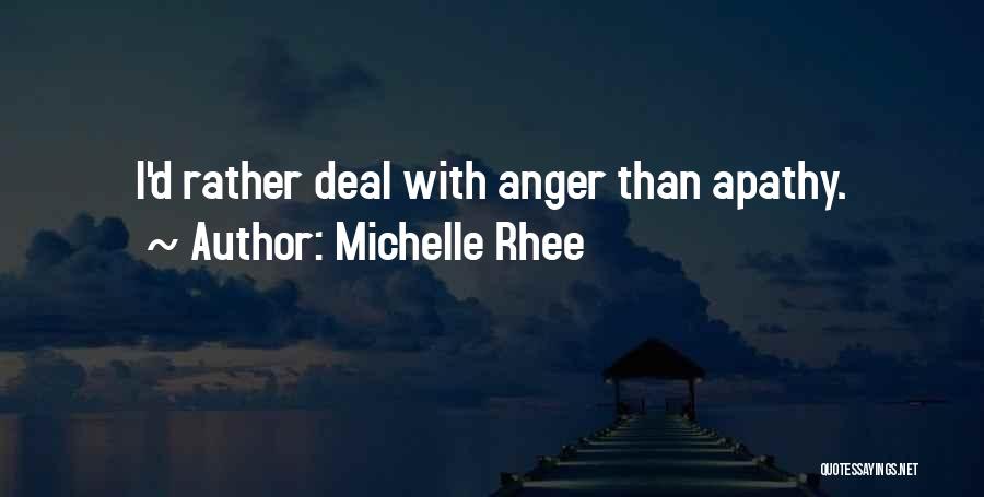 Michelle Rhee Quotes: I'd Rather Deal With Anger Than Apathy.