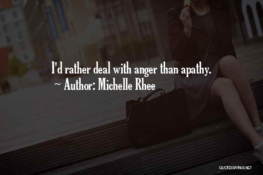 Michelle Rhee Quotes: I'd Rather Deal With Anger Than Apathy.